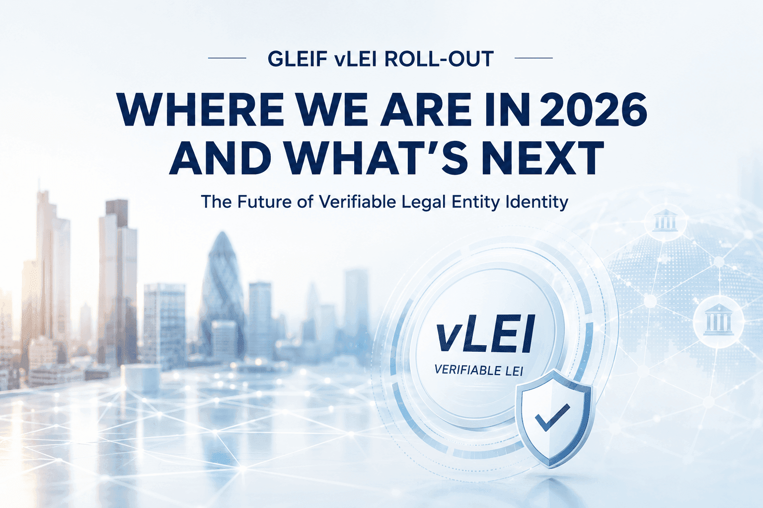 GLEIF vLEI Roll-Out: 2026 Progress and What’s Next