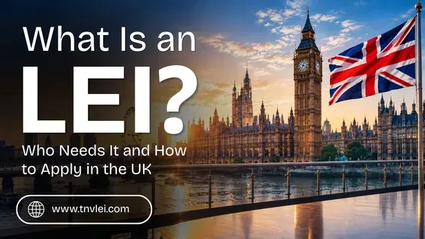 What Is an LEI? Who Needs It and How to Apply in the UK