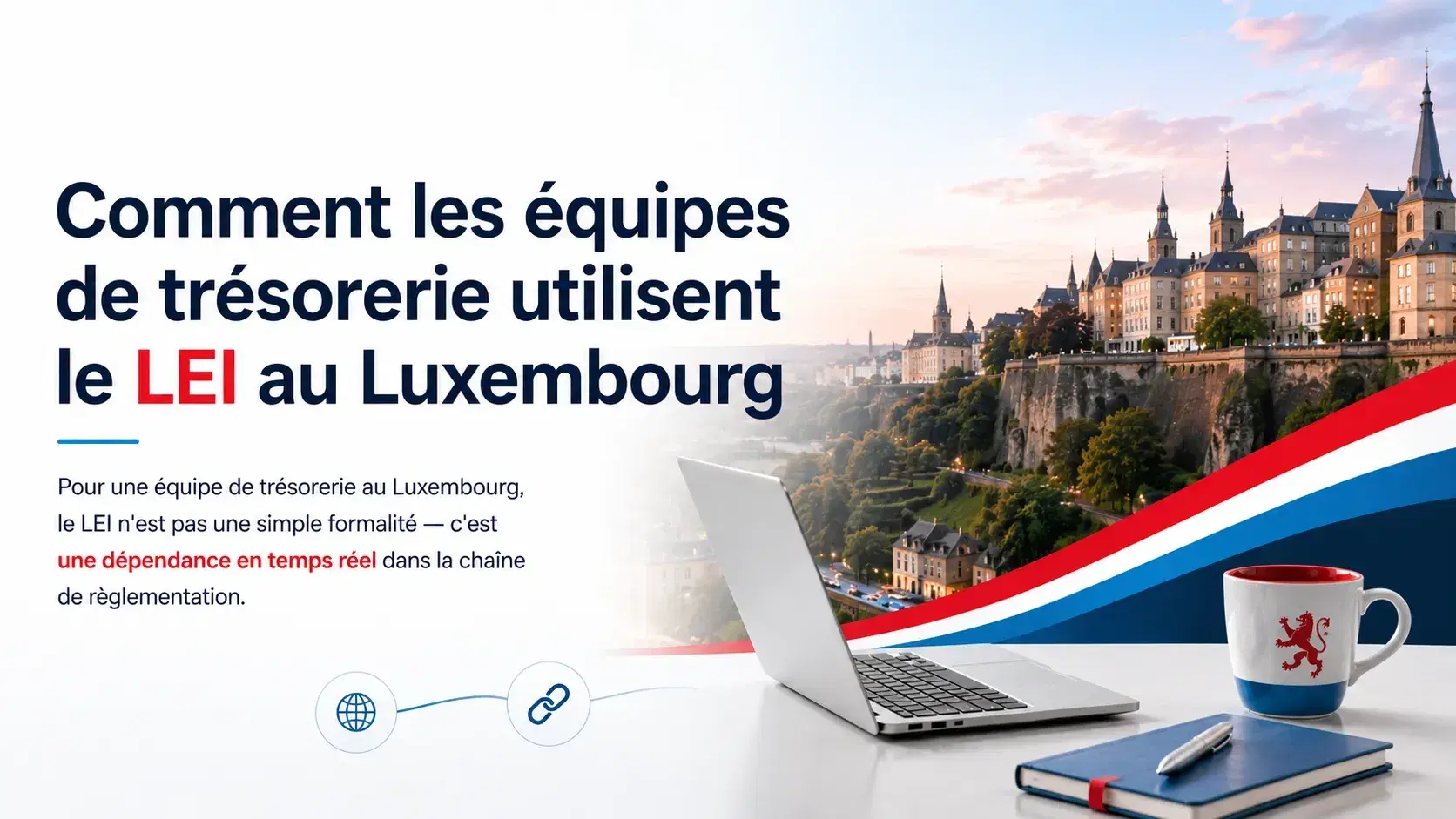 Comment les équipes de trésorerie utilisent le LEI au Luxembourg