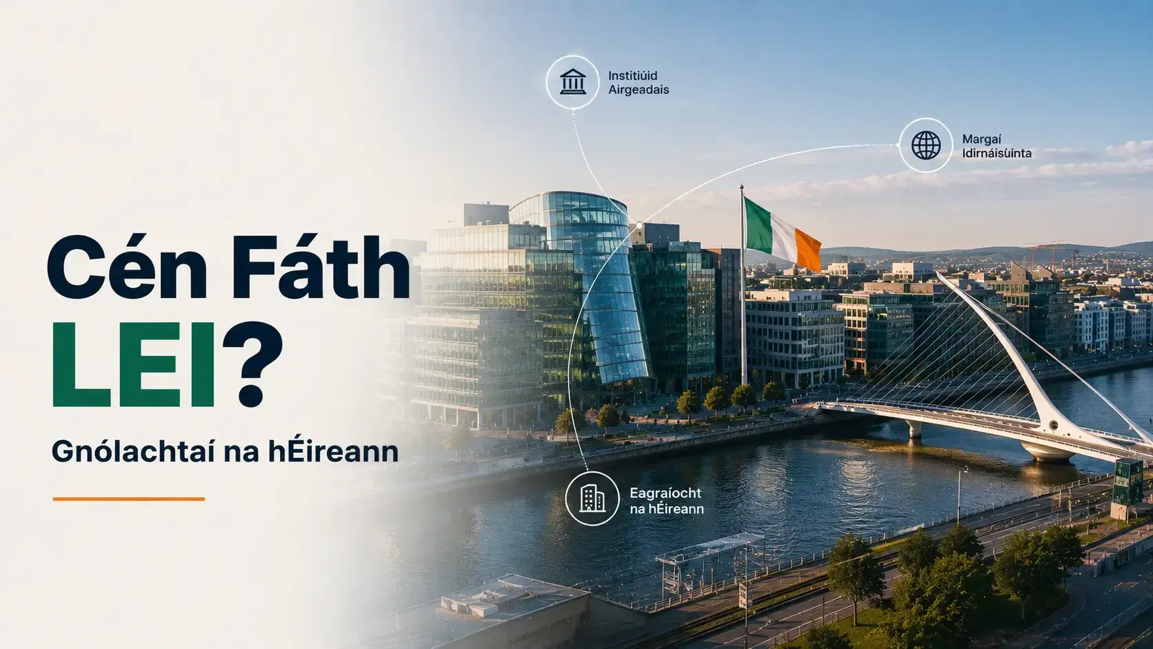 Cén Fáth a dTeastaíonn LEI ó Ghnólachtaí in Éirinn